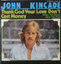 John Kincade – Thank God Your Love Don’t Cost Money.