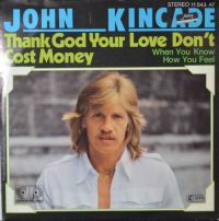 John Kincade – Thank God Your Love Don’t Cost Money.