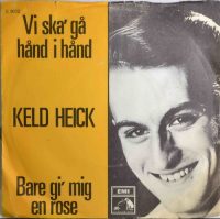 Keld Heick – Vi Ska’ Gå Hånd I Hånd / Bare Gi’ Mig En Rose.