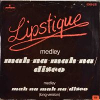 Lipstique – Mah-Nah-Mah-Nah/Disco.