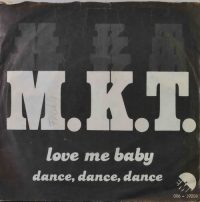 M.K.T. – Love Me Baby/Dance, Dance, Dance.