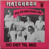 Matchbox – Jeg Vil Vise Ham Vej / Sig Det Til Mig.