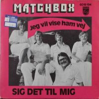 Matchbox – Jeg Vil Vise Ham Vej / Sig Det Til Mig.