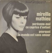 Mireille Mathieu – Pardonne-Moi Ce Caprice D’enfant / Pourquoi Le Monde Est Sans Amour.