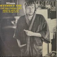 Nilsson – Without You / Gotta Get Up.