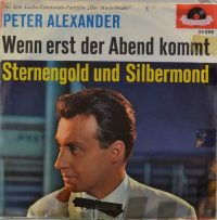 Peter Alexander – Wenn Erst Der Abend Kommt / Sternengold Und Silbermond.