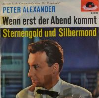 Peter Alexander – Wenn Erst Der Abend Kommt / Sternengold Und Silbermond.