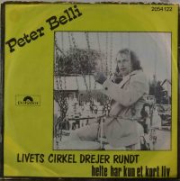 Peter Belli – Livets Cirkel Drejer Rundt / Helte Har Kun Et Kort Liv.
