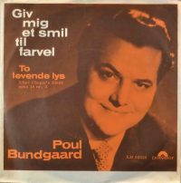 Poul Bundgaard – Giv Mig Et Smil Til Farvel / To Levende Lys.