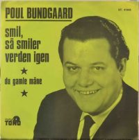 Poul Bundgaard – Smil, Så Smiler Verden Igen / Du Gamle Måne.
