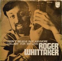 Roger Whittaker – I Don’t Believe In If Anymore / Lullaby For My Love.