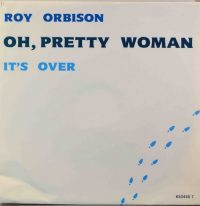 Roy Orbison – Oh, Pretty Woman / It’s Over.