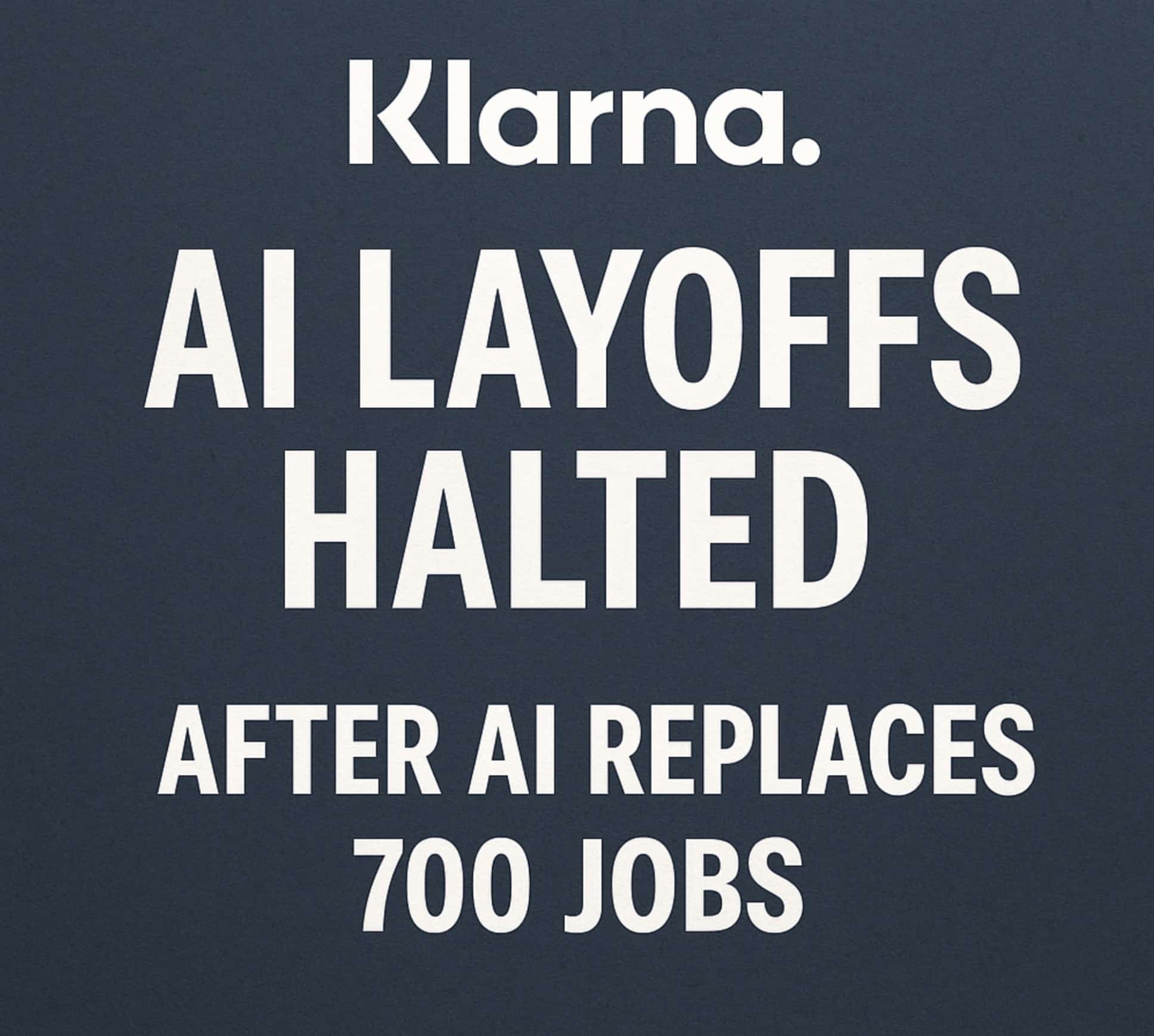 Klarna AI Layoffs Halted after AI Replaces 700 Jobs: CEO Admits Service Decline