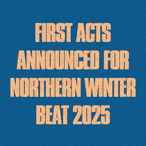 FIRST ACTS ANNOUNCED FOR NORTHERN WINTER BEAT