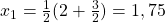 x_1=\frac{1}{2}(2+\frac{3}{2})=1,75