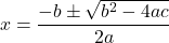 \[x=\frac{-b \pm \sqrt{b^2-4ac}}{2a}\]