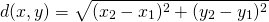 \[  d(x,y)=\sqrt{(x_2-x_1)^2+(y_2-y_1)^2}\]