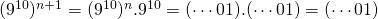 (9^{10})^{n+1}=(9^{10})^n.9^{10}=(\cdots 01).(\cdots 01)=(\cdots 01)