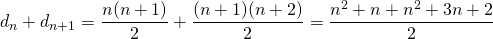 Rendered by QuickLaTeX.com d_n+d_{n+1}=\dfrac{n(n+1)}{2}+\dfrac{(n+1)(n+2)}{2}=\dfrac{n^2+n+n^2+3n+2}{2}