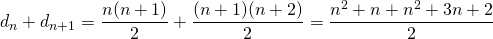 d_n+d_{n+1}=\dfrac{n(n+1)}{2}+\dfrac{(n+1)(n+2)}{2}=\dfrac{n^2+n+n^2+3n+2}{2}