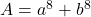 A=a^8+b^8