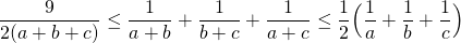 \[\frac{9}{2(a+b+c)}\leq \frac{1}{a+b}+\frac{1}{b+c}+\frac{1}{a+c}\leq \frac{1}{2}\Big(\frac{1}{a}+\frac{1}{b}+\frac{1}{c}\Big)\]