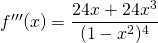 f'''(x)=\dfrac{24x+24x^3}{(1-x^2)^4}