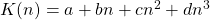 K(n)=a+bn+cn^2+dn^3