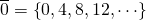 \overline{0}=\left\{0,4,8,12,\cdots}\right\}