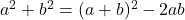 a^2+b^2=(a+b)^2-2ab