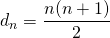 Rendered by QuickLaTeX.com d_n=\dfrac{n(n+1)}{2}