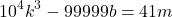 \[10^4k^3-99999b=41m\]