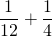 \dfrac{1}{12}+\dfrac{1}{4}
