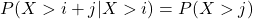 \[P(X>i+j|X>i)=P(X>j)\]