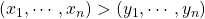 (x_1,\cdots,x_n)>(y_1,\cdots,y_n)