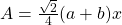 A=\frac{\sqrt{2}}{4}(a+b)x