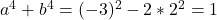 a^4+b^4=(-3)^2-2*2^2=1