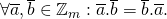 \forall \overline{a},\overline{b}\in \mathbb{Z}_m : \overline{a}.\overline{b}=\overline{b}.\overline{a}.