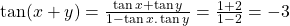 \tan(x+y)=\frac{\tan x+\tan y}{1-\tan x.\tan y}=\frac{1+2}{1-2}=-3