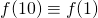 f(10) \equiv f(1)