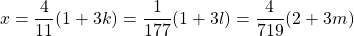 \[x=\frac{4}{11}(1+3k)=\frac{1}{177}(1+3l)=\frac{4}{719}(2+3m)\]