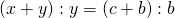 (x+y):y=(c+b):b