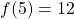 f(5)=12