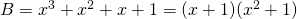 B=x^3+x^2+x+1=(x+1)(x^2+1)