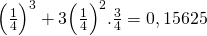 \Big(\frac{1}{4}\Big)^3+3\Big(\frac{1}{4}\Big)^2.\frac{3}{4}=0,15625