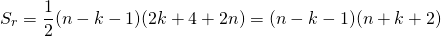 \[S_r=\dfrac{1}{2}(n-k-1)(2k+4+2n)=(n-k-1)(n+k+2)\]