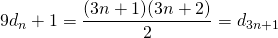 Rendered by QuickLaTeX.com 9d_n+1=\dfrac{(3n+1)(3n+2)}{2}=d_{3n+1}