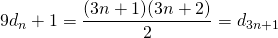 9d_n+1=\dfrac{(3n+1)(3n+2)}{2}=d_{3n+1}