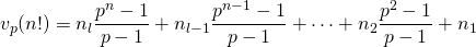 v_p(n!)=n_l\dfrac{p^n-1}{p-1}+n_{l-1}\dfrac{p^{n-1}-1}{p-1}+\cdots+n_2\dfrac{p^2-1}{p-1}+n_1