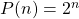 P(n)=2^n